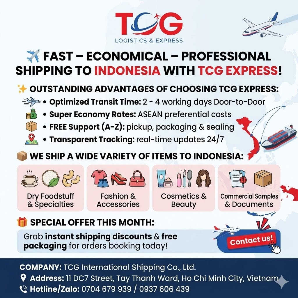 ✈️ FAST – ECONOMICAL – PROFESSIONAL SHIPPING TO INDONESIA WITH TCG EXPRESS! Do you need to send express parcels, documents, or cargo to your partners or relatives living in Indonesia? Are you a business or an online shop owner looking to tap into the market of the archipelago nation (Jakarta, Bali, Surabaya...) but concerned about shipping costs and procedures? Let TCG International Shipping Co., Ltd. be your trusted partner! We are proud to deliver high-quality express delivery services to Indonesia, ensuring your goods are transported in the most Safe, Optimized, and Hassle-free manner. ✨ OUTSTANDING ADVANTAGES OF CHOOSING TCG EXPRESS: Optimized Transit Time: Thanks to direct flight routes and continuous connections, your parcel will arrive in Indonesia within just 2 to 4 working days via full Door-to-Door delivery. Super Economy Rates: Highly preferential costs tailored for the ASEAN region, accompanied by attractive discount programs for businesses and shop owners sending heavy shipments or recurring packages. FREE End-to-End Support (A-Z): FREE pickup, standard Express packaging, and vacuum sealing for foodstuff. Prompt and accurate support for customs declarations and paperwork handling. Transparent Tracking: A real-time tracking code updated 24/7 allows customers to easily check their shipment status anytime, anywhere. 📦 WE SHIP A WIDE VARIETY OF ITEMS TO INDONESIA: Dry Foodstuff & Vietnamese Specialties: Coffee, assorted teas, rice paper, cashews, sunflower seeds, traditional spices, and more. Fashion & Accessories: Clothes, shoes, handbags, hats, personal effects, etc. Cosmetics & Beauty Care: Skincare creams, serums, facial masks, nail salon tools, wigs, etc. Commercial Samples & Express Documents: Urgent credentials, documents, important records, and various types of trade samples. 🎁 SPECIAL OFFER THIS MONTH: Grab instant shipping discounts and free packaging support for all orders booking today! 👉 Don't hesitate! Send a direct message to our Fanpage or call our Hotline now for the TCG team to provide the most detailed consultation! 🏢 TCG INTERNATIONAL SHIPPING CO., LTD 📍 Address: 11 DC7 Street, Tay Thanh Ward, Ho Chi Minh City, Vietnam 📞 Hotline/Zalo: 0704 679 939 / 0937 606 439 #TCGExpress #InternationalShipping #ShippingToIndonesia #ShipToIndonesia #AffordableShipping #ExpressDeliveryIndonesia #ShippingHCMC #ShipToIndo