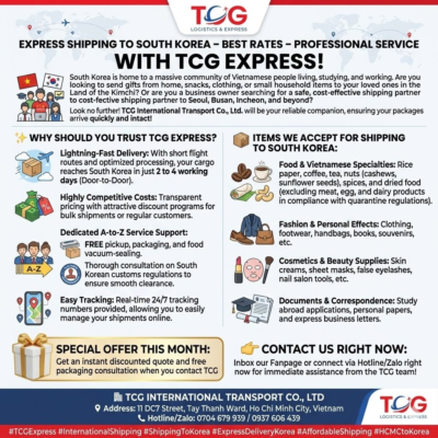 EXPRESS SHIPPING TO SOUTH KOREA – BEST RATES – PROFESSIONAL SERVICE WITH TCG EXPRESS! South Korea is home to a massive community of Vietnamese people living, studying, and working. Are you looking to send gifts from home, snacks, clothing, or small household items to your loved ones in the Land of the Kimchi? Or are you a business owner searching for a safe, cost-effective shipping partner to Seoul, Busan, Incheon, and beyond? Look no further! TCG International Transport Co., Ltd. will be your reliable companion, ensuring your packages arrive quickly and intact! ✨ WHY SHOULD YOU TRUST TCG EXPRESS? Lightning-Fast Delivery: With short flight routes and optimized processing, your cargo reaches South Korea in just 2 to 4 working days (Door-to-Door). Highly Competitive Costs: Transparent pricing with attractive discount programs for bulk shipments or regular customers. Dedicated A-to-Z Service Support: FREE pickup, packaging, and food vacuum-sealing. Thorough consultation on South Korean customs regulations to ensure smooth clearance. Easy Tracking: Real-time 24/7 tracking numbers provided, allowing you to easily manage your shipments online. 📦 ITEMS WE ACCEPT FOR SHIPPING TO SOUTH KOREA: Food & Vietnamese Specialties: Rice paper, coffee, tea, nuts (cashews, sunflower seeds), spices, and dried food (excluding meat, egg, and dairy products in compliance with quarantine regulations). Fashion & Personal Effects: Clothing, footwear, handbags, books, souvenirs, etc. Cosmetics & Beauty Supplies: Skin creams, sheet masks, false eyelashes, nail salon tools, etc. Documents & Correspondence: Study abroad applications, personal papers, and express business letters. 🎁 SPECIAL OFFER THIS MONTH: Get an instant discounted quote and free packaging consultation when you contact TCG today! 👉 Inbox our Fanpage or connect via Hotline/Zalo right now for immediate assistance from the TCG team! 🏢 TCG INTERNATIONAL TRANSPORT CO., LTD 📍 Address: 11 DC7 Street, Tay Thanh Ward, Ho Chi Minh City, Vietnam 📞 Hotline/Zalo: 0704 679 939 / 0937 606 439 #TCGExpress #InternationalShipping #ShippingToKorea #ExpressDeliveryKorea #AffordableShipping #HCMCtoKorea